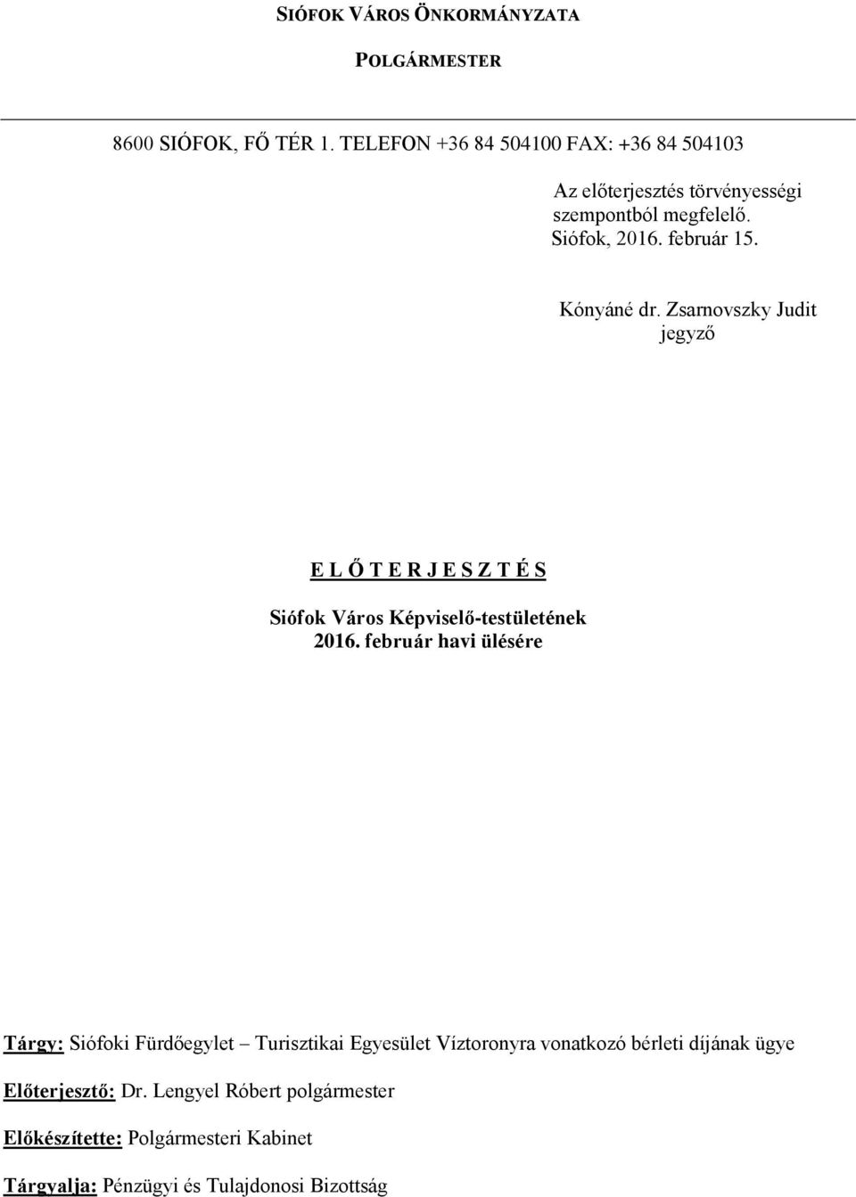 Zsarnovszky Judit jegyző E L Ő T E R J E S Z T É S Siófok Város Képviselő-testületének 2016.