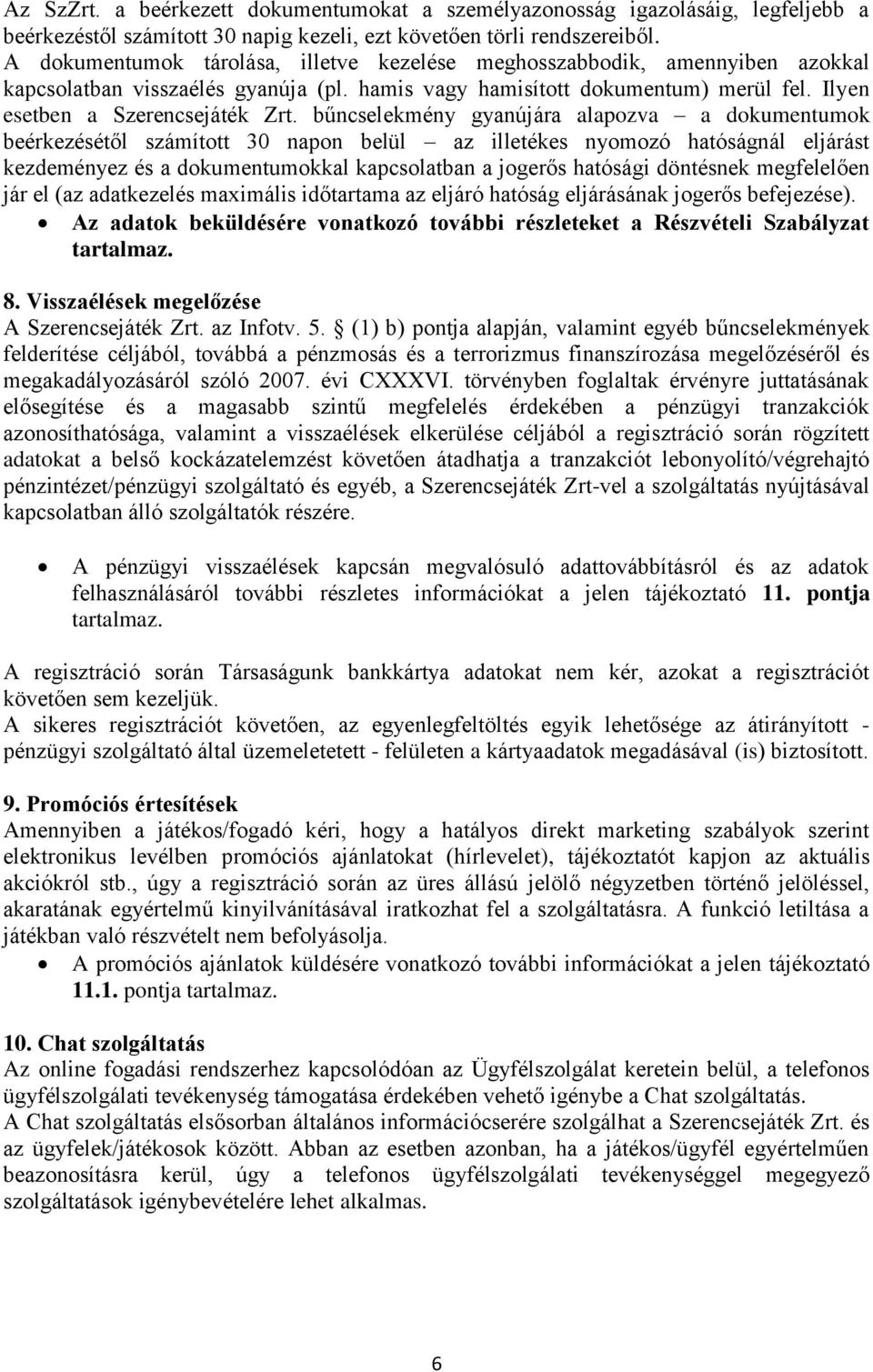 bűncselekmény gyanújára alapozva a dokumentumok beérkezésétől számított 30 napon belül az illetékes nyomozó hatóságnál eljárást kezdeményez és a dokumentumokkal kapcsolatban a jogerős hatósági