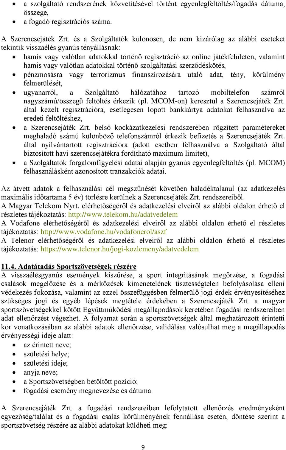 valótlan adatokkal történő szolgáltatási szerződéskötés, pénzmosásra terrorizmus finanszírozására utaló adat, tény, körülmény felmerülését, ugyanarról, a Szolgáltató hálózatához tartozó mobiltelefon