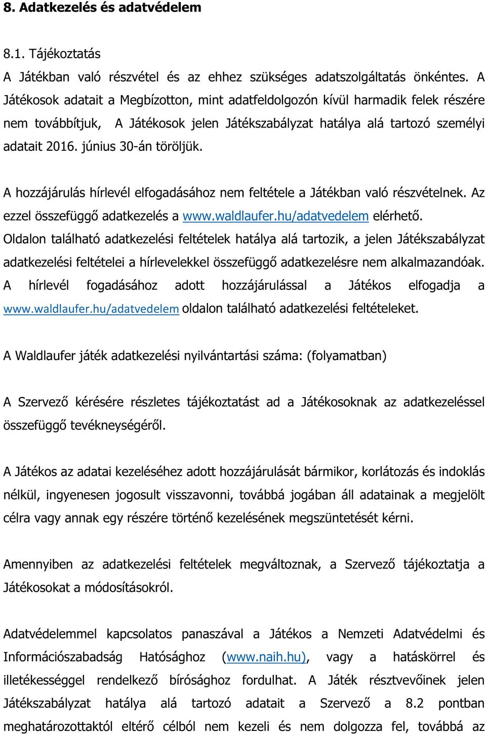 június 30-án töröljük. A hozzájárulás hírlevél elfogadásához nem feltétele a Játékban való részvételnek. Az ezzel összefüggő adatkezelés a www.waldlaufer.hu/adatvedelem elérhető.