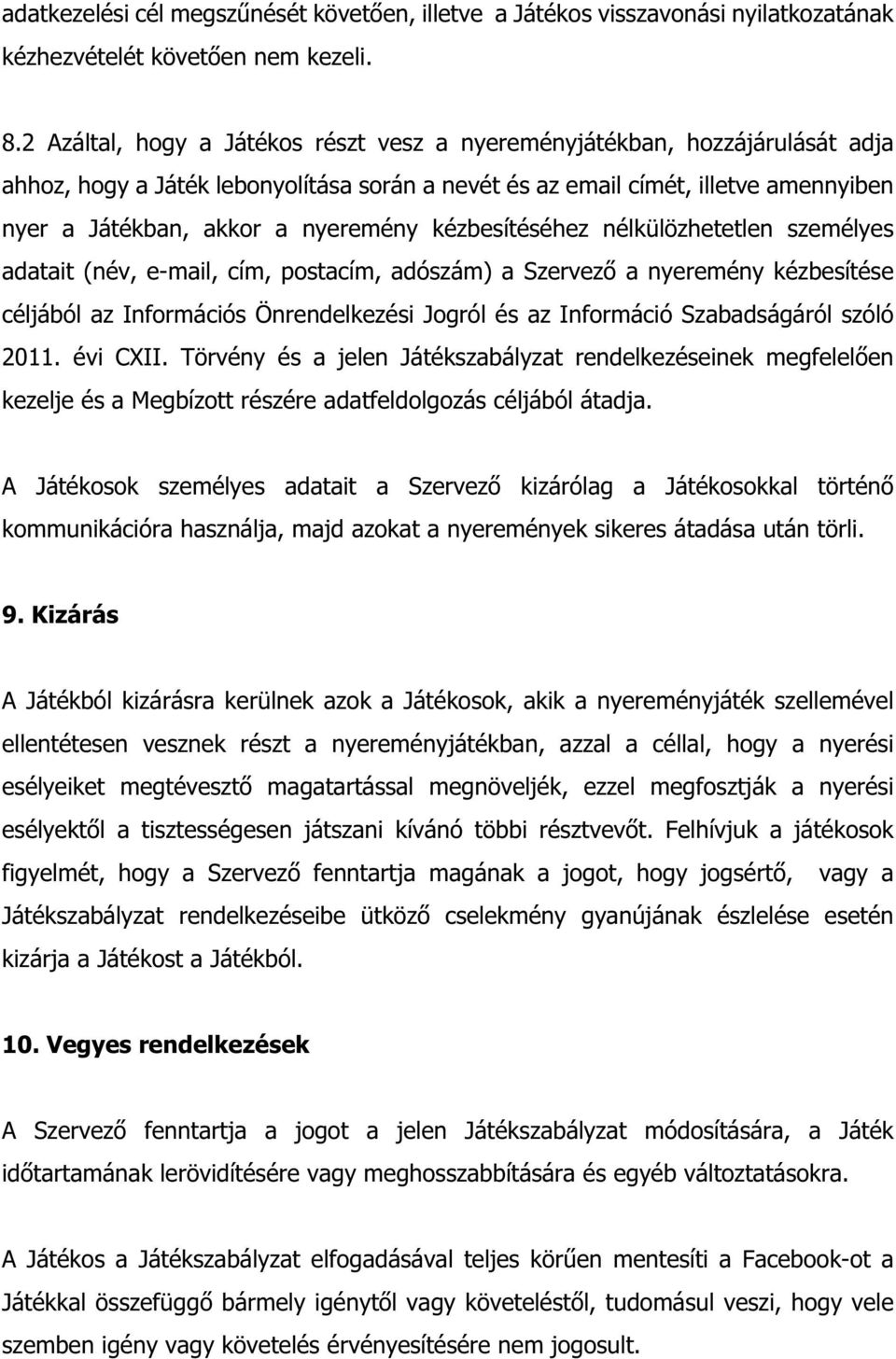 kézbesítéséhez nélkülözhetetlen személyes adatait (név, e-mail, cím, postacím, adószám) a Szervező a nyeremény kézbesítése céljából az Információs Önrendelkezési Jogról és az Információ Szabadságáról