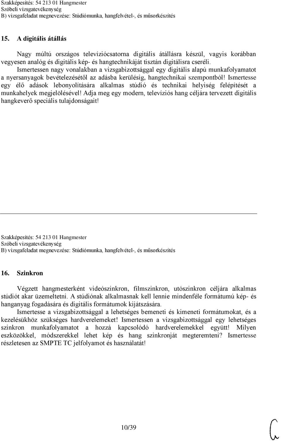 Ismertesse egy élő adások lebonyolítására alkalmas stúdió és technikai helyiség felépítését a munkahelyek megjelölésével!