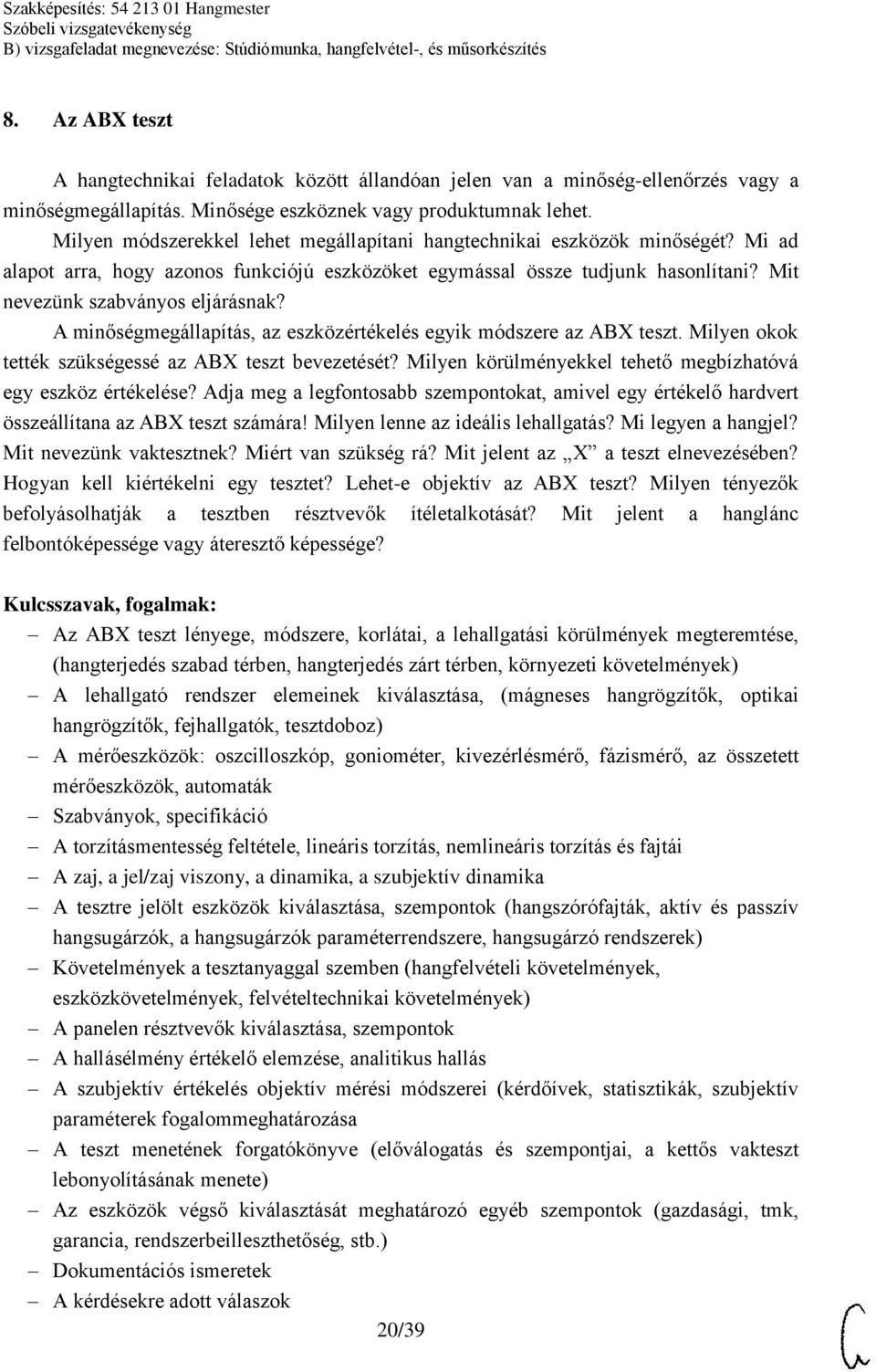 A minőségmegállapítás, az eszközértékelés egyik módszere az ABX teszt. Milyen okok tették szükségessé az ABX teszt bevezetését? Milyen körülményekkel tehető megbízhatóvá egy eszköz értékelése?