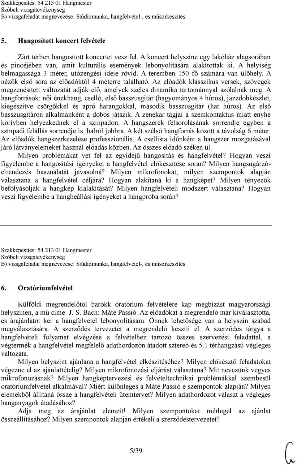 Az előadók klasszikus versek, szövegek megzenésített változatát adják elő, amelyek széles dinamika tartománnyal szólalnak meg.