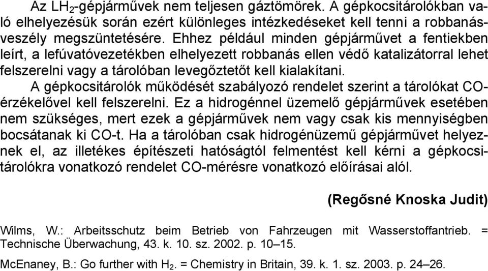 A gépkocsitárolók működését szabályozó rendelet szerint a tárolókat COérzékelővel kell felszerelni.