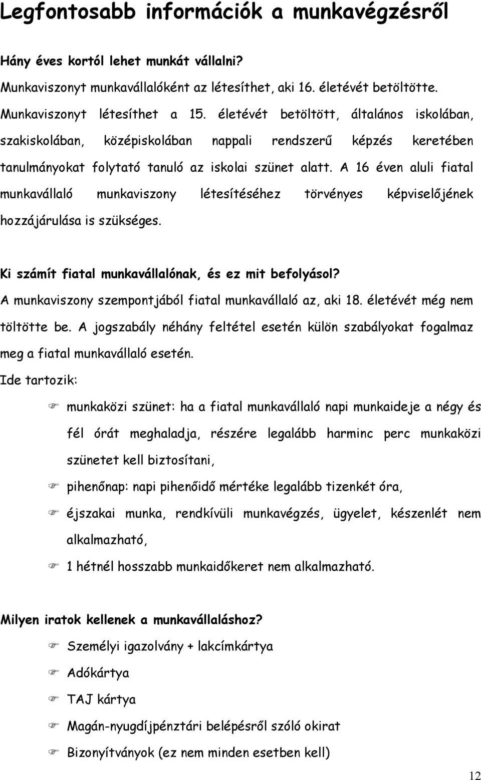 A 16 éven aluli fiatal munkavállaló munkaviszony létesítéséhez törvényes képviselőjének hozzájárulása is szükséges. Ki számít fiatal munkavállalónak, és ez mit befolyásol?