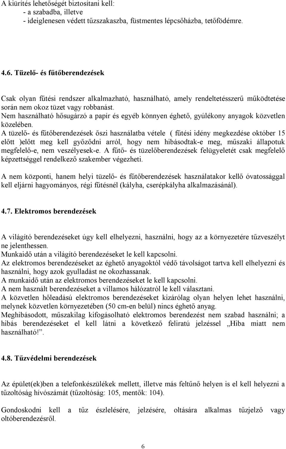 Nem használható hősugárzó a papír és egyéb könnyen éghető, gyúlékony anyagok közvetlen közelében.