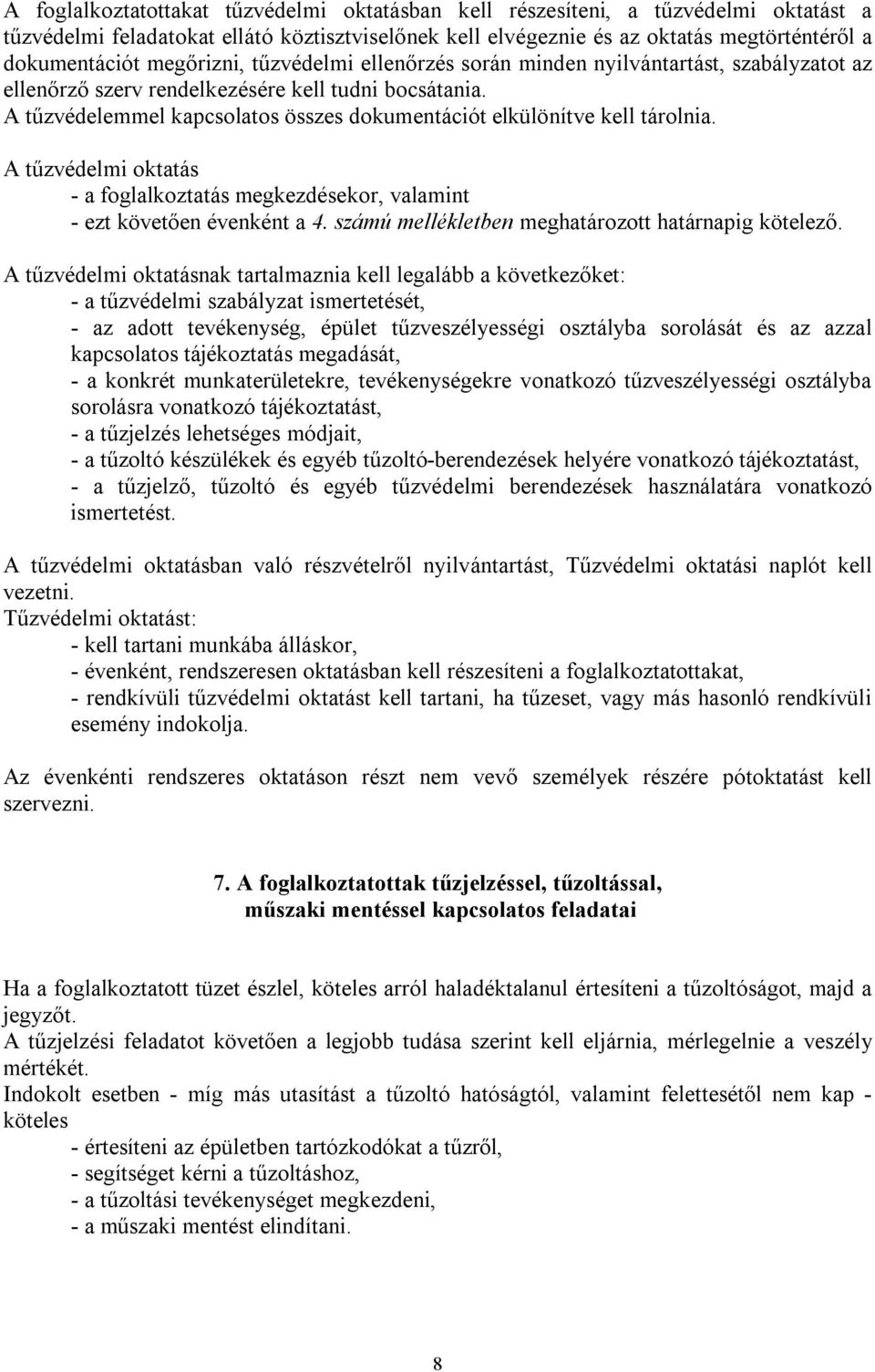 A tűzvédelemmel kapcsolatos összes dokumentációt elkülönítve kell tárolnia. A tűzvédelmi oktatás - a foglalkoztatás megkezdésekor, valamint - ezt követően évenként a 4.