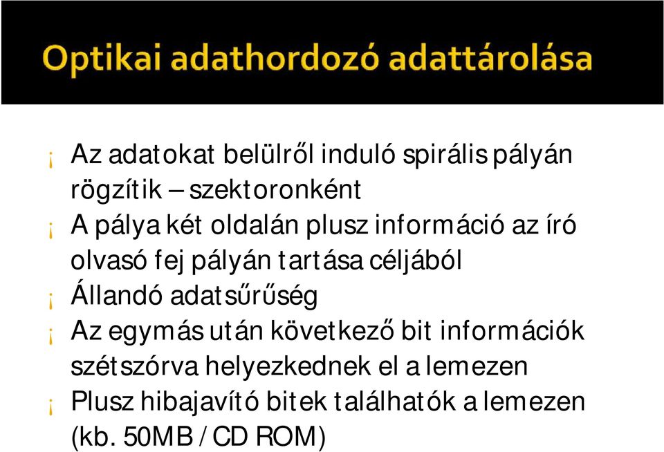 Állandó adatsűrűség Az egymás után következő bit információk szétszórva