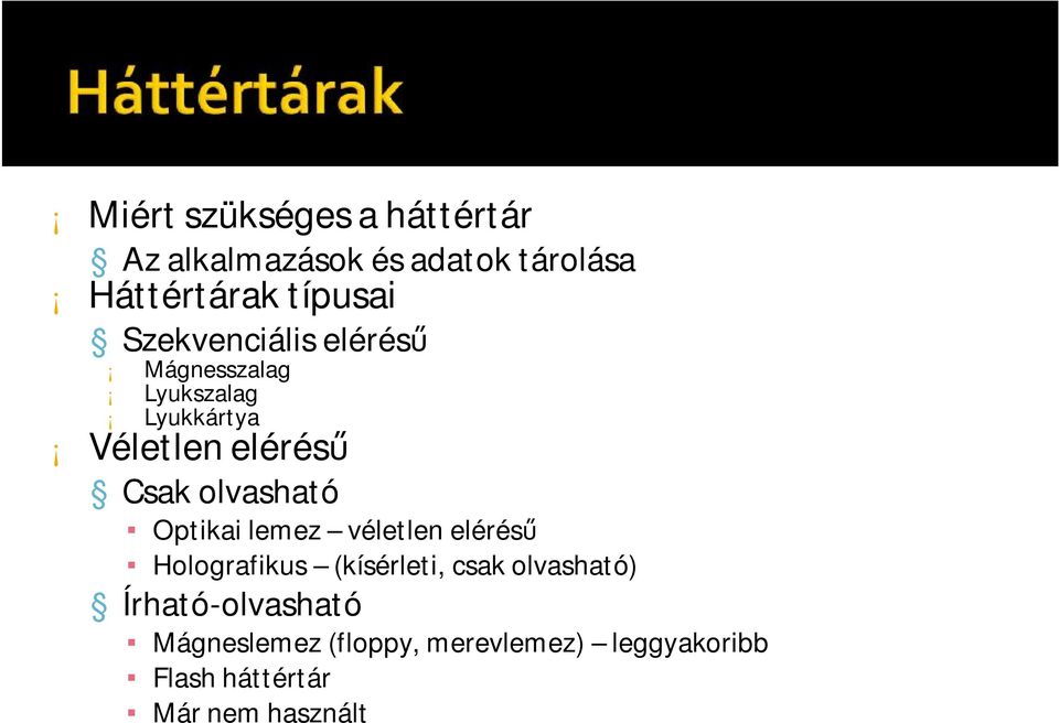 olvasható Optikai lemez véletlen elérésű Holografikus (kísérleti, csak olvasható)