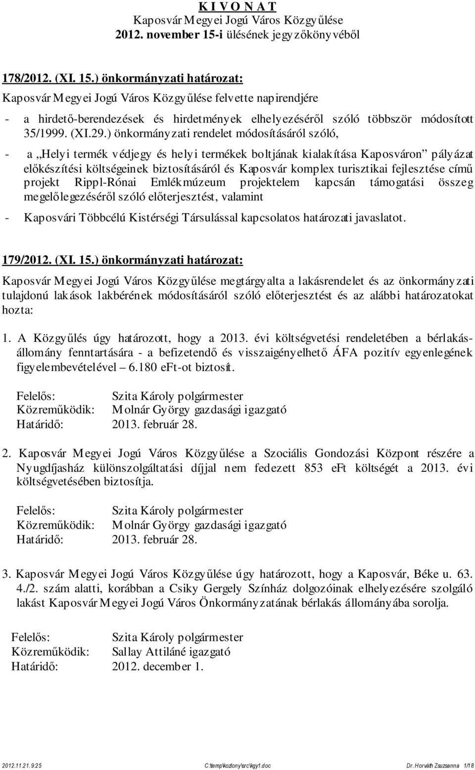 ) önkormányzati határozat: Kaposvár Megyei Jogú Város Közgyűlése felvette napirendjére - a hirdető-berendezések és hirdetmények elhelyezéséről szóló többször módosított 35/1999. (XI.29.