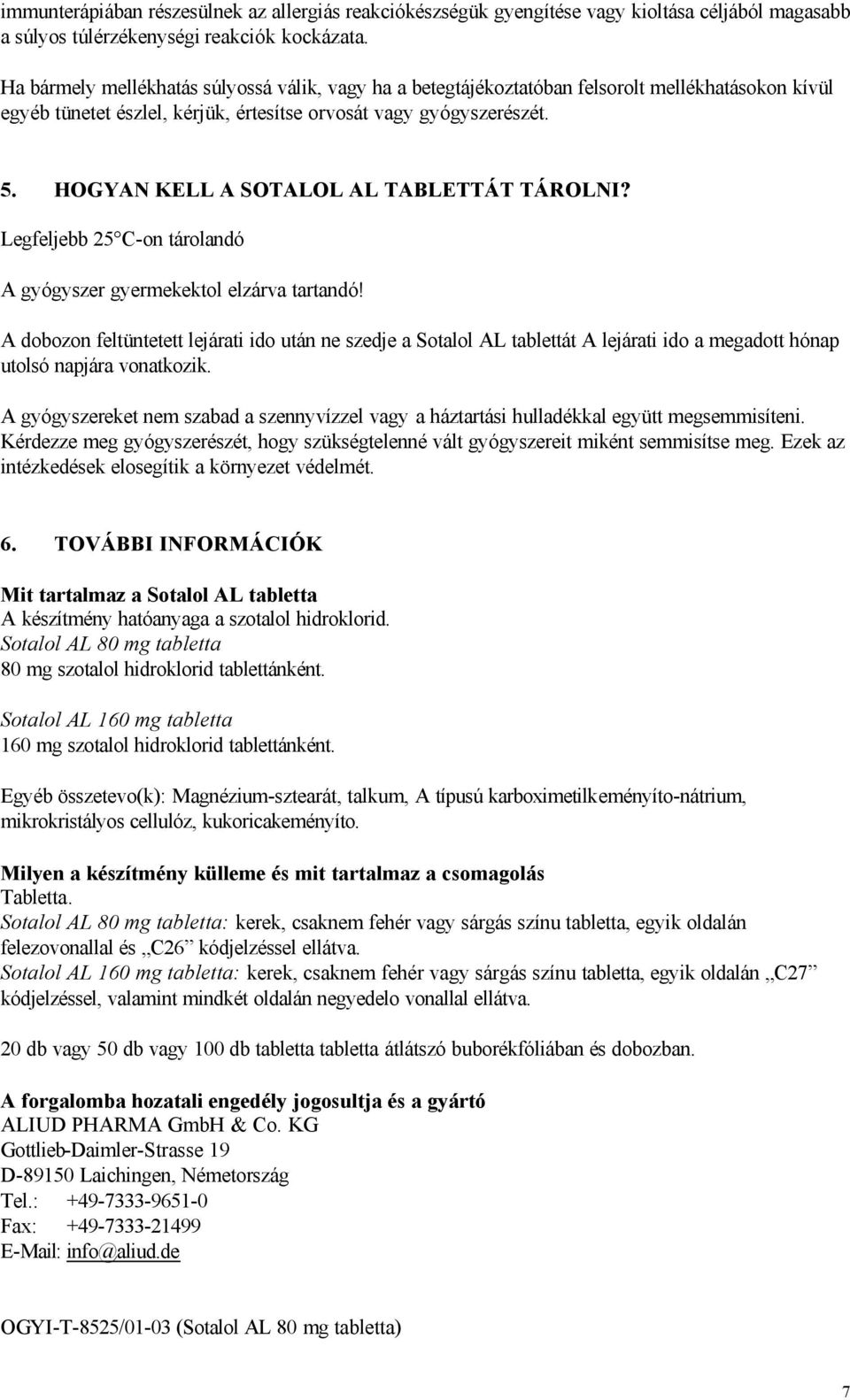 HOGYAN KELL A SOTALOL AL TABLETTÁT TÁROLNI? Legfeljebb 25 C-on tárolandó A gyógyszer gyermekektol elzárva tartandó!