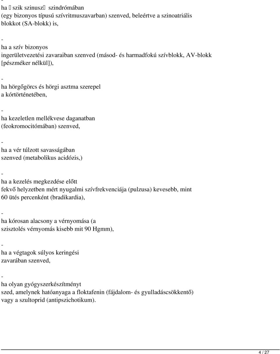 savasságában szenved (metabolikus acidózis,) - ha a kezelés megkezdése előtt fekvő helyzetben mért nyugalmi szívfrekvenciája (pulzusa) kevesebb, mint 60ütés percenként (bradikardia), - ha kórosan