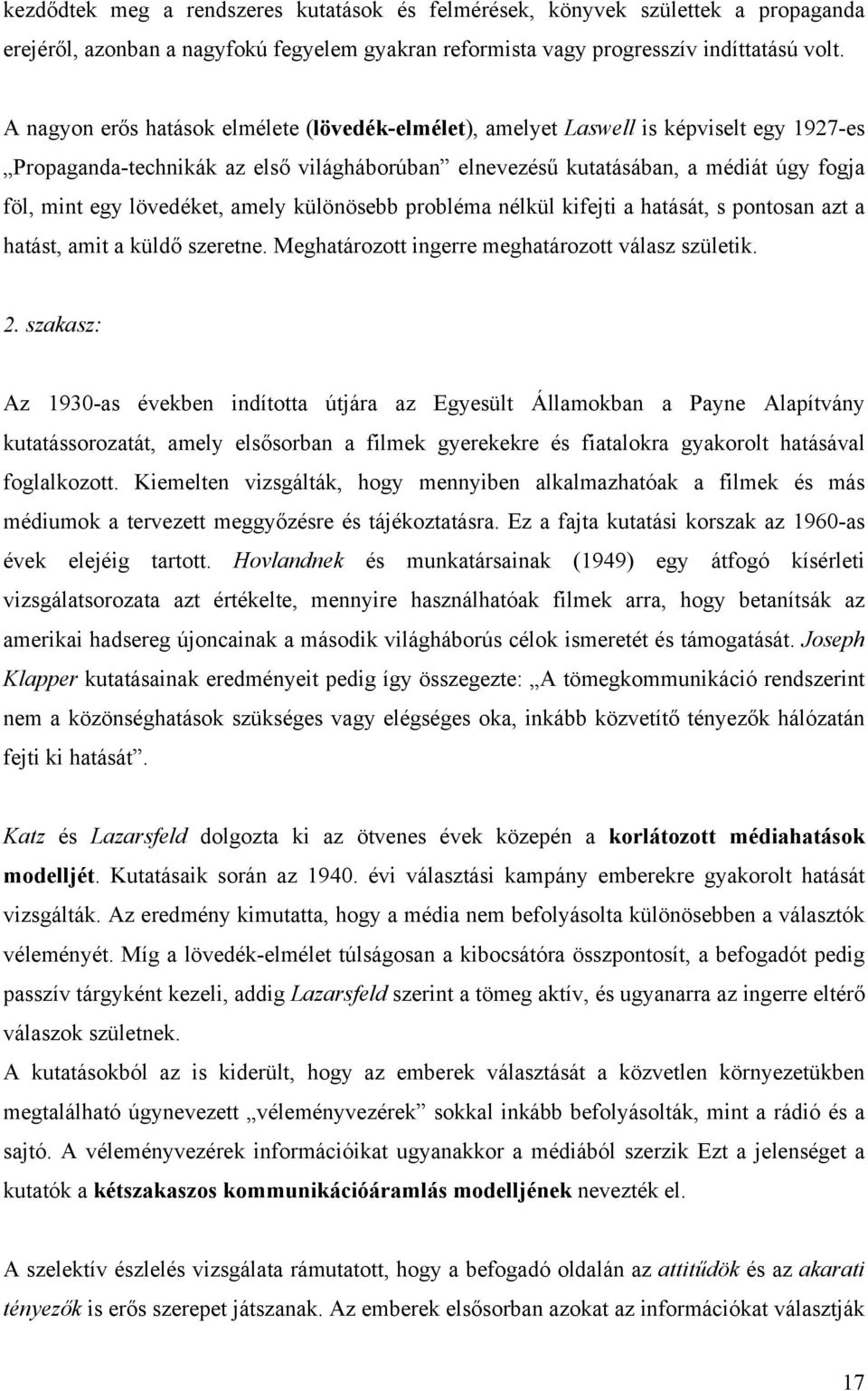 lövedéket, amely különösebb probléma nélkül kifejti a hatását, s pontosan azt a hatást, amit a küldő szeretne. Meghatározott ingerre meghatározott válasz születik. 2.