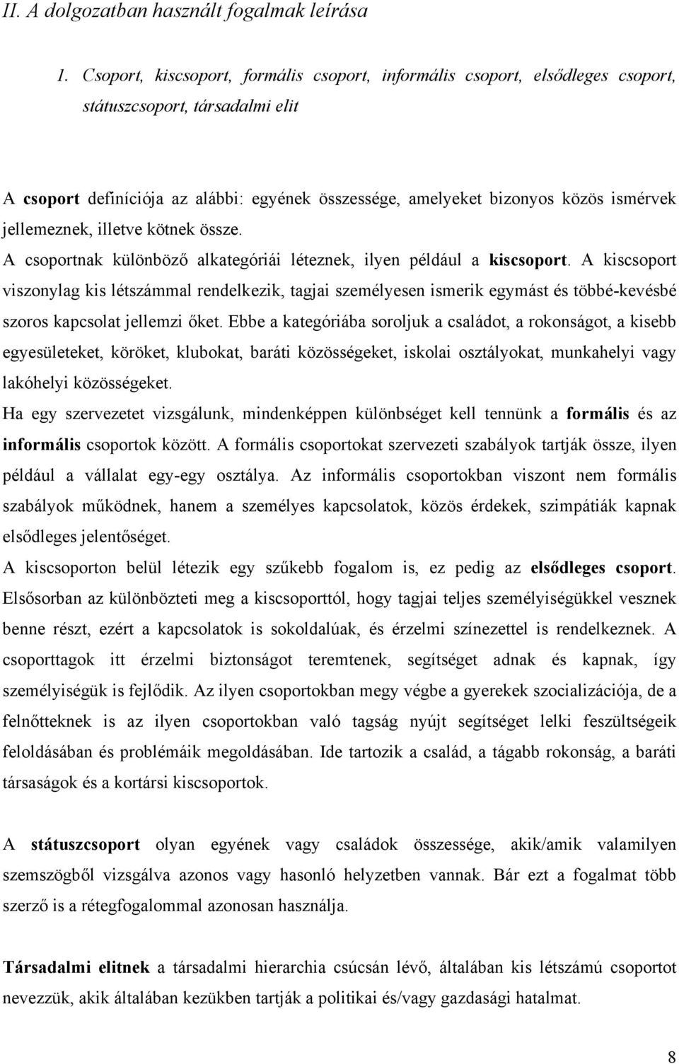 jellemeznek, illetve kötnek össze. A csoportnak különböző alkategóriái léteznek, ilyen például a kiscsoport.