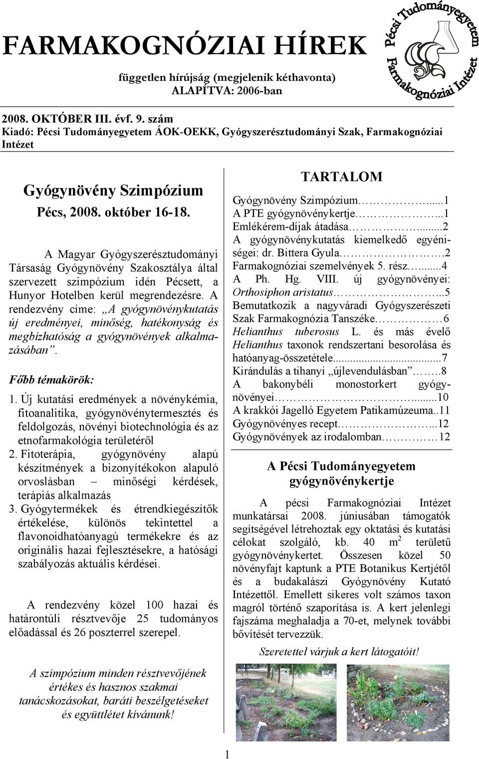 A Magyar Gyógyszerésztudományi Társaság Gyógynövény Szakosztálya által szervezett szimpózium idén Pécsett, a Hunyor Hotelben kerül megrendezésre.