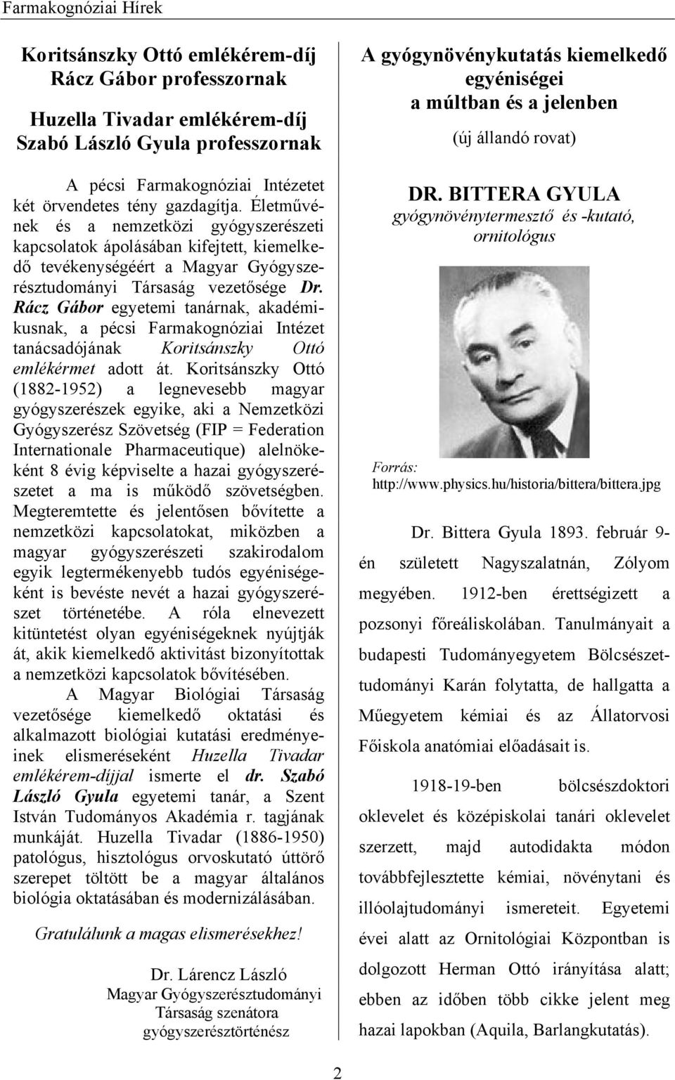 Rácz Gábor egyetemi tanárnak, akadémikusnak, a pécsi Farmakognóziai Intézet tanácsadójának Koritsánszky Ottó emlékérmet adott át.