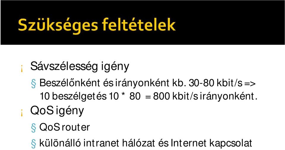 30-80 kbit/s => 10 beszélgetés 10 * 80 = 800