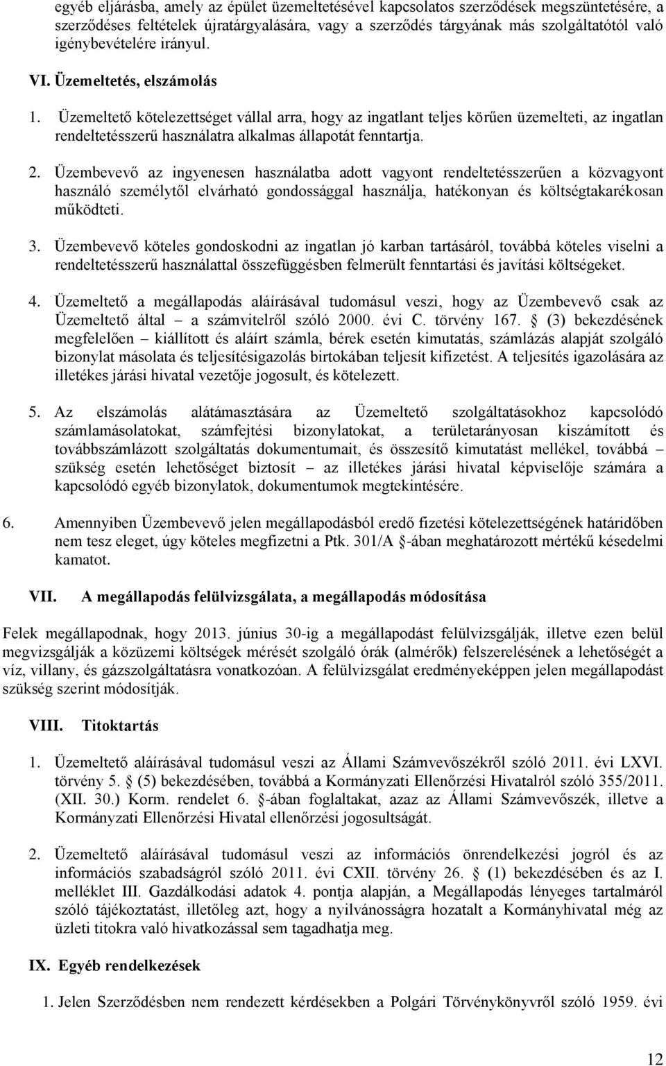 Üzembevevő az ingyenesen használatba adott vagyont rendeltetésszerűen a közvagyont használó személytől elvárható gondossággal használja, hatékonyan és költségtakarékosan működteti. 3.