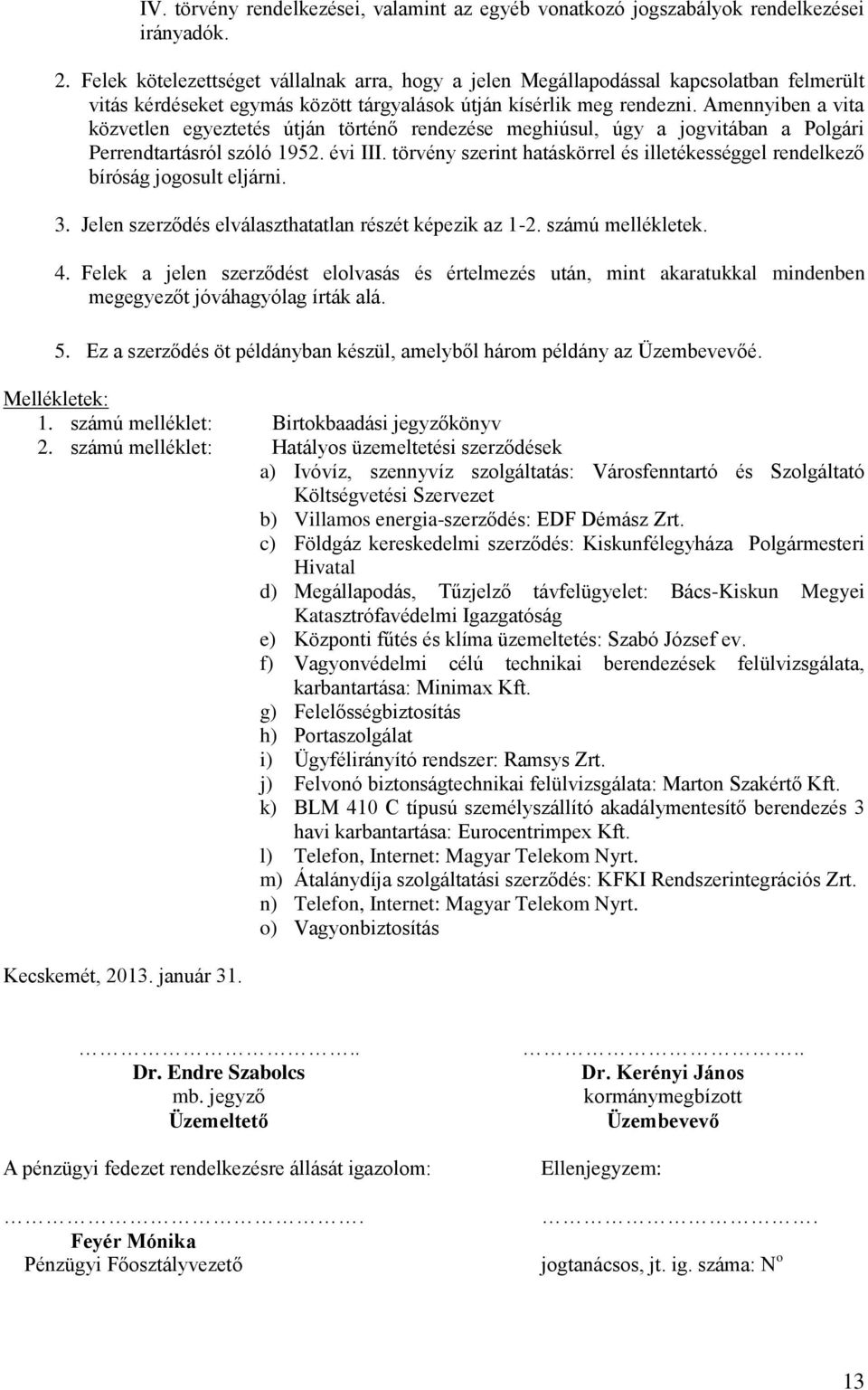 Amennyiben a vita közvetlen egyeztetés útján történő rendezése meghiúsul, úgy a jogvitában a Polgári Perrendtartásról szóló 1952. évi III.