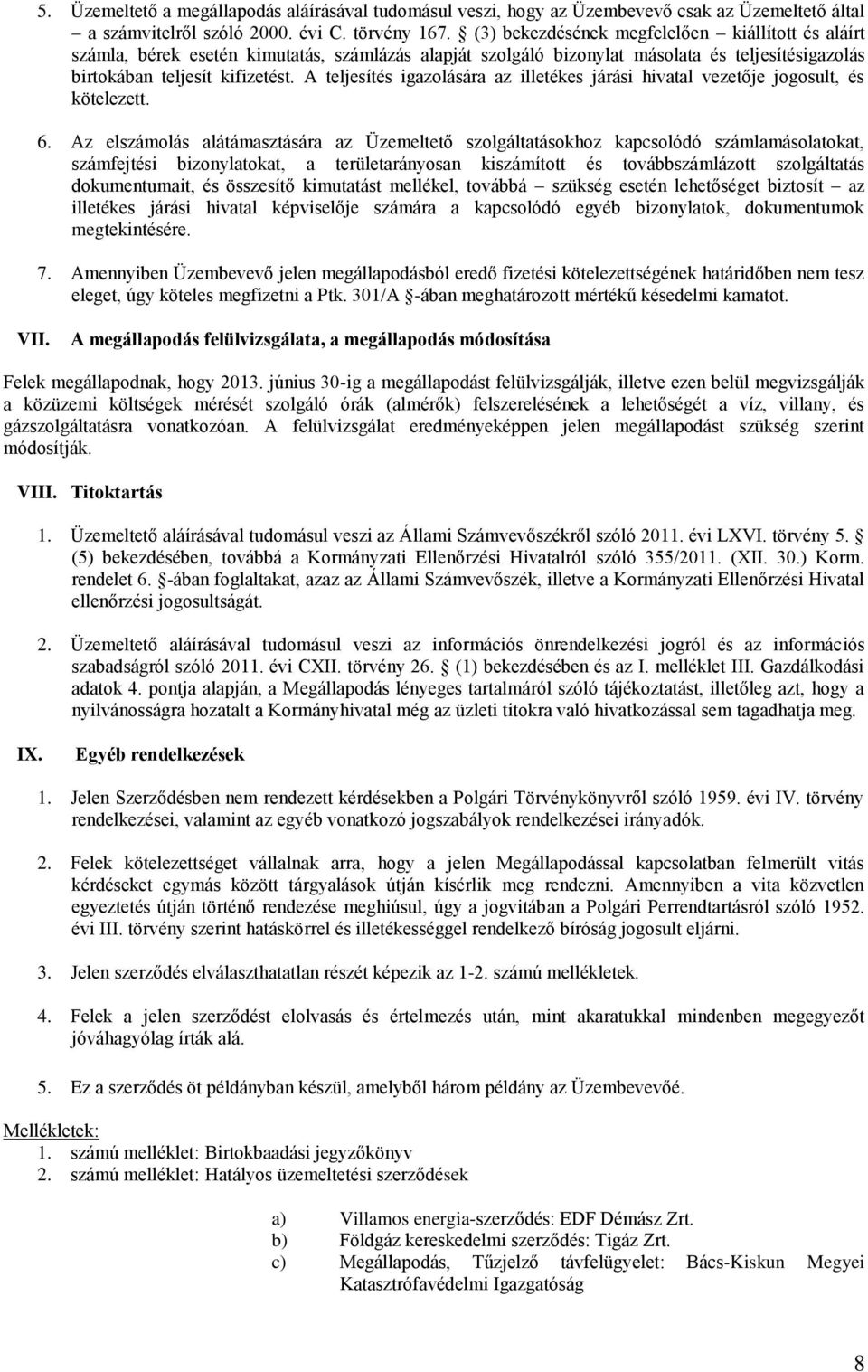 A teljesítés igazolására az illetékes járási hivatal vezetője jogosult, és kötelezett. 6.