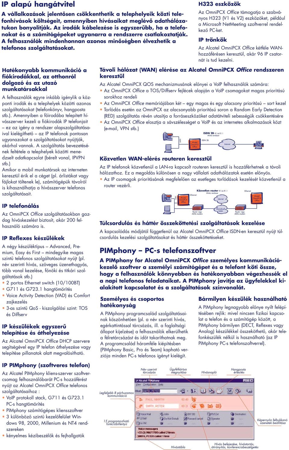 H323 eszközök Az OmniPCX Office támogatja a szabványos H323 (V1 és V2) eszközöket, például a Microsoft NetMeeting szoftverrel rendelkezô PC-ket.