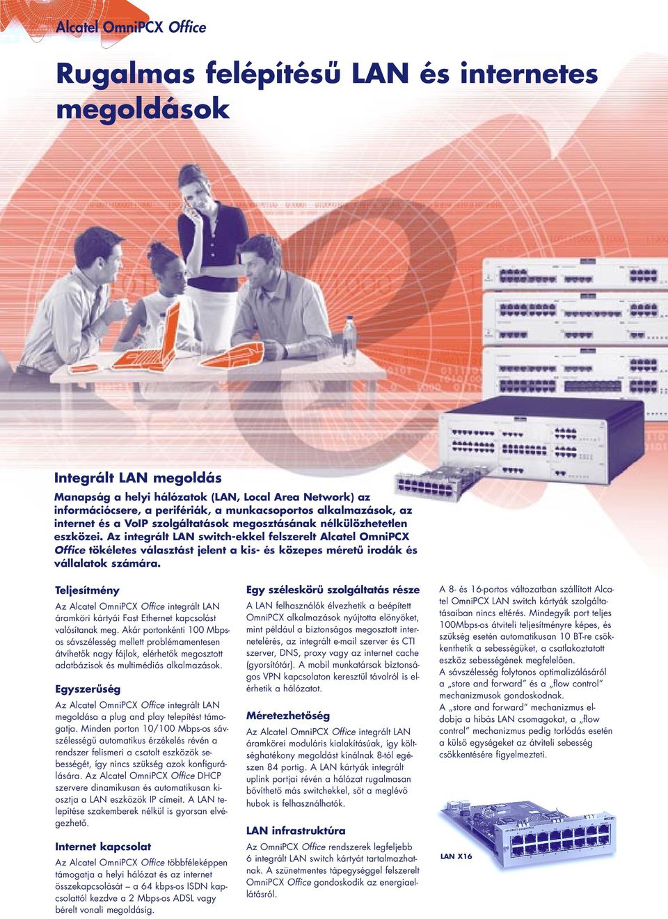 Az integrált LAN switch-ekkel felszerelt Alcatel OmniPCX Office tökéletes választást jelent a kis- és közepes méretû irodák és vállalatok számára.