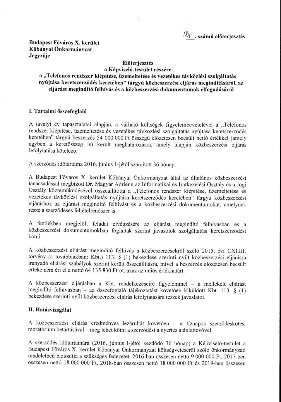 keretében" tárgyú közbeszerzési eljárás megindításáról, az eljárást megindító felhívás és a közbeszerzési dokumentumok elfogadásáról J~~(. szám ú előterjesztés I.