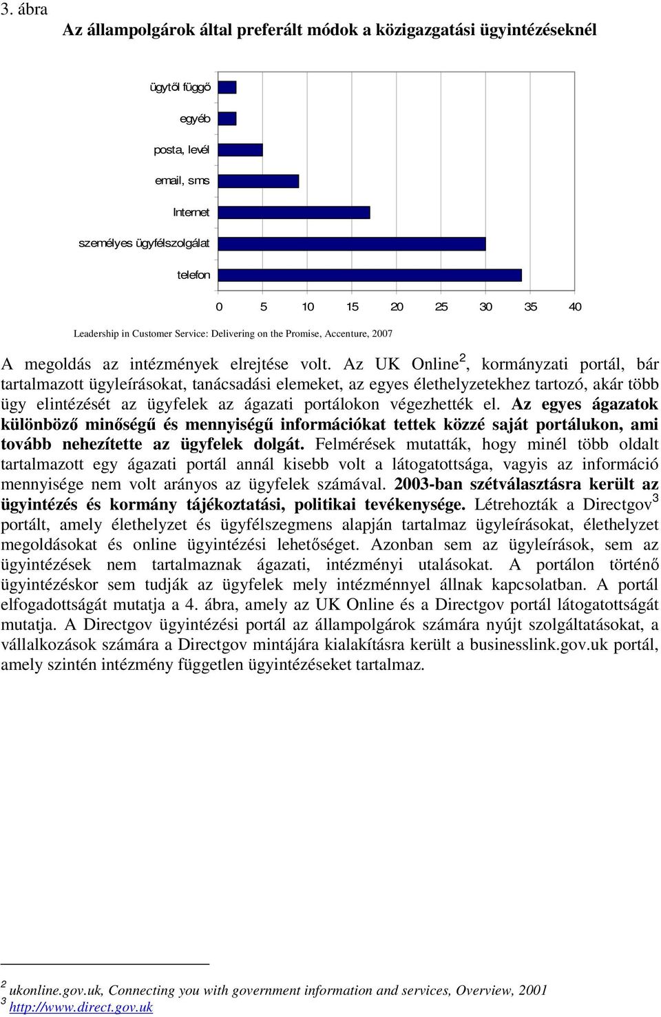 Az UK Online 2, kormányzati portál, bár tartalmazott ügyleírásokat, tanácsadási elemeket, az egyes élethelyzetekhez tartozó, akár több ügy elintézését az ügyfelek az ágazati portálokon végezhették el.