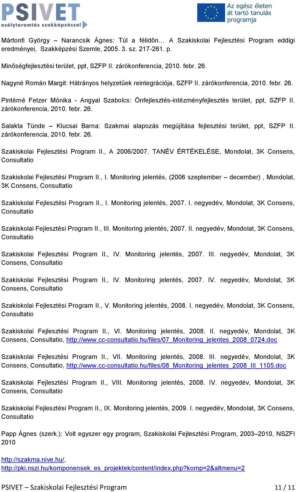 zárókonferencia, 2010. febr. 26. Salakta Tünde Klucsai Barna: Szakmai alapozás megújítása fejlesztési terület, ppt, SZFP II. zárókonferencia, 2010. febr. 26. Szakiskolai Fejlesztési Program II.