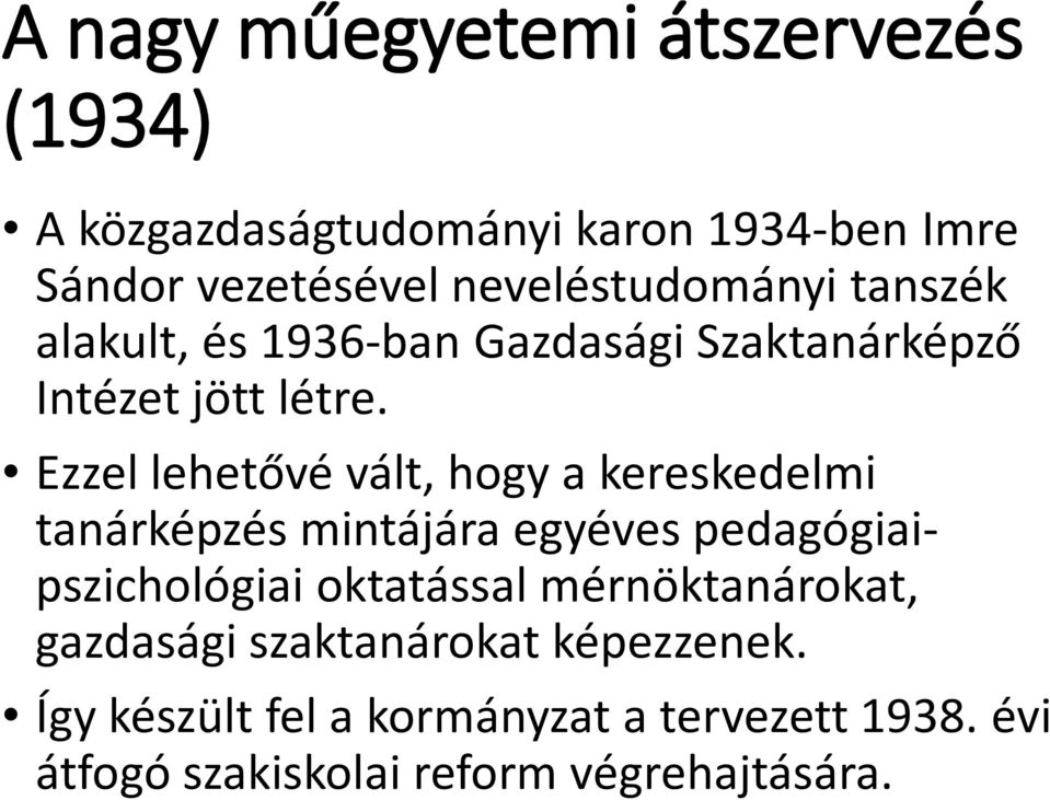 Ezzel lehetővé vált, hogy a kereskedelmi tanárképzés mintájára egyéves pedagógiaipszichológiai oktatással