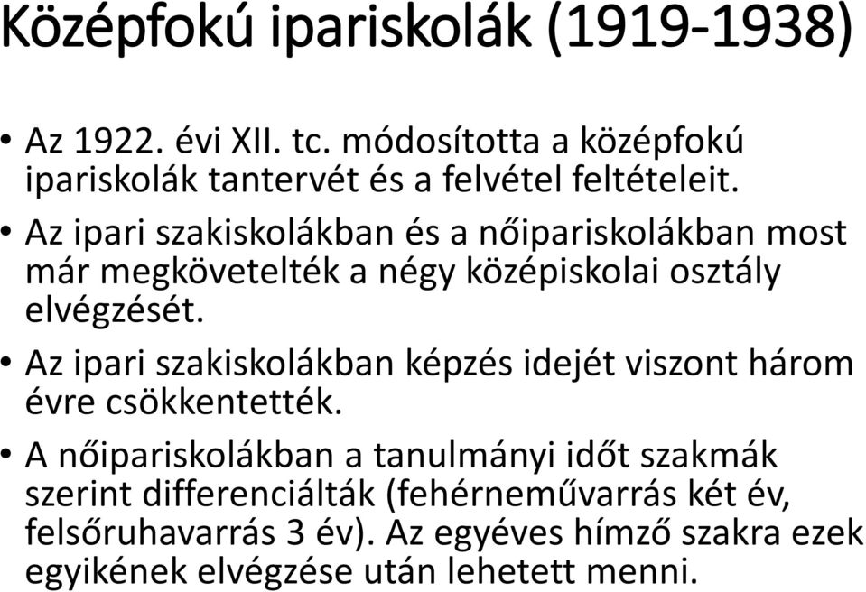 Az ipari szakiskolákban és a nőipariskolákban most már megkövetelték a négy középiskolai osztály elvégzését.