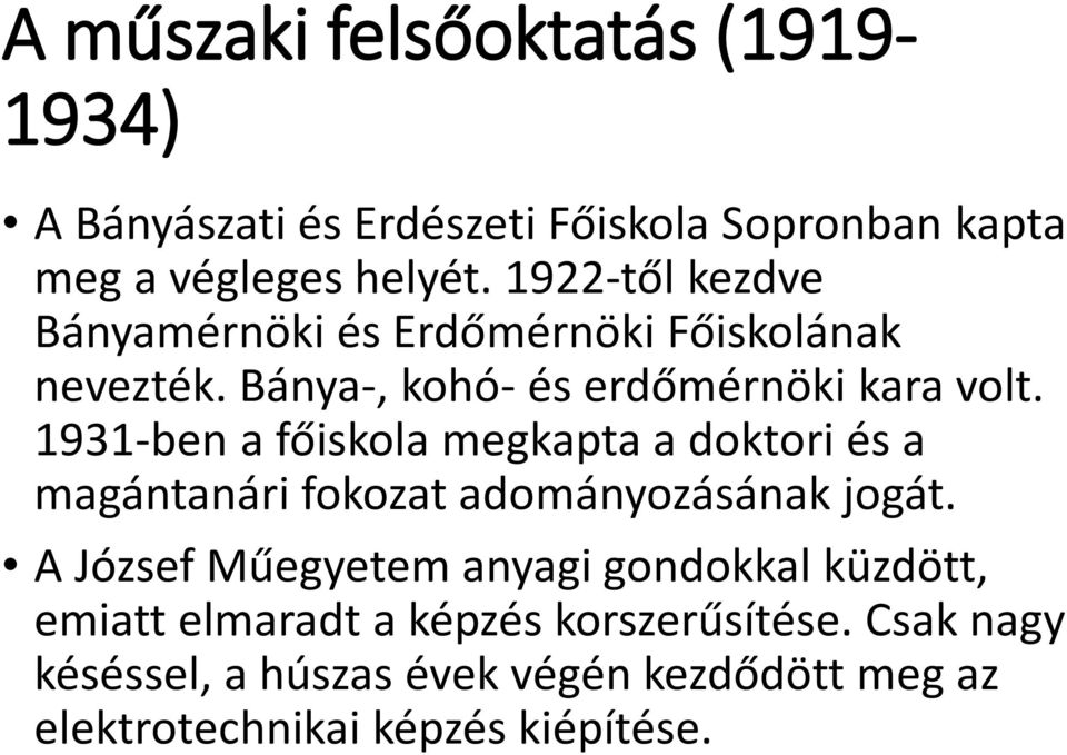 1931-ben a főiskola megkapta a doktori és a magántanári fokozat adományozásának jogát.