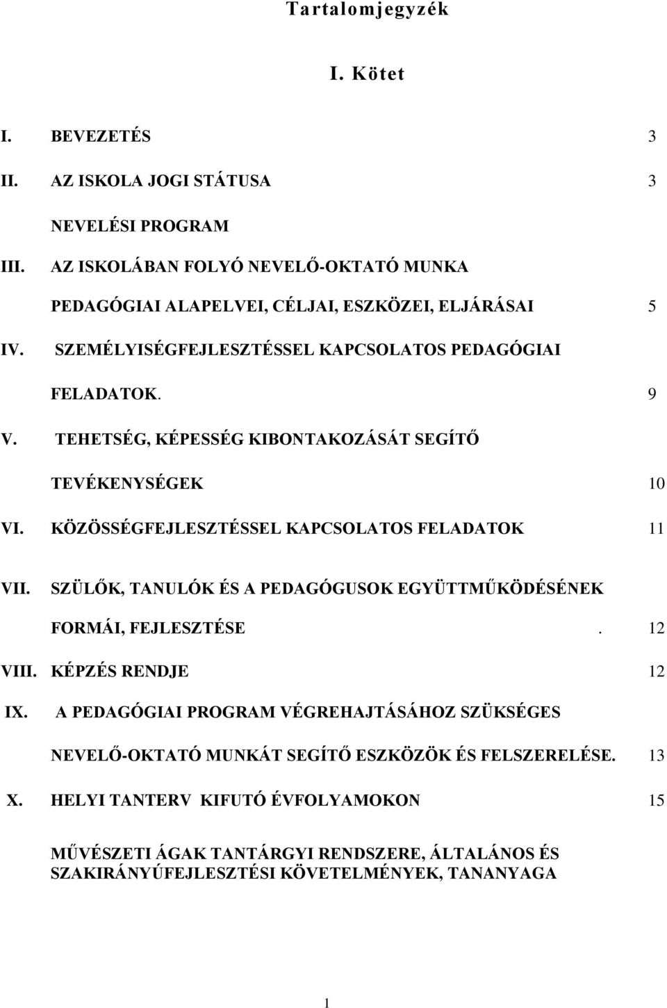 TEHETSÉG, KÉPESSÉG KIBONTAKOZÁSÁT SEGÍTŐ TEVÉKENYSÉGEK 10 VI. KÖZÖSSÉGFEJLESZTÉSSEL KAPCSOLATOS FELADATOK 11 VII.