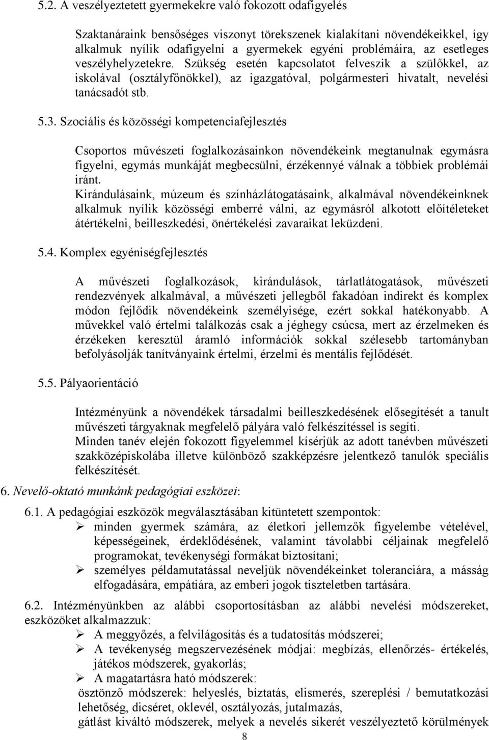 Szociális és közösségi kompetenciafejlesztés Csoportos művészeti foglalkozásainkon növendékeink megtanulnak egymásra figyelni, egymás munkáját megbecsülni, érzékennyé válnak a többiek problémái iránt.