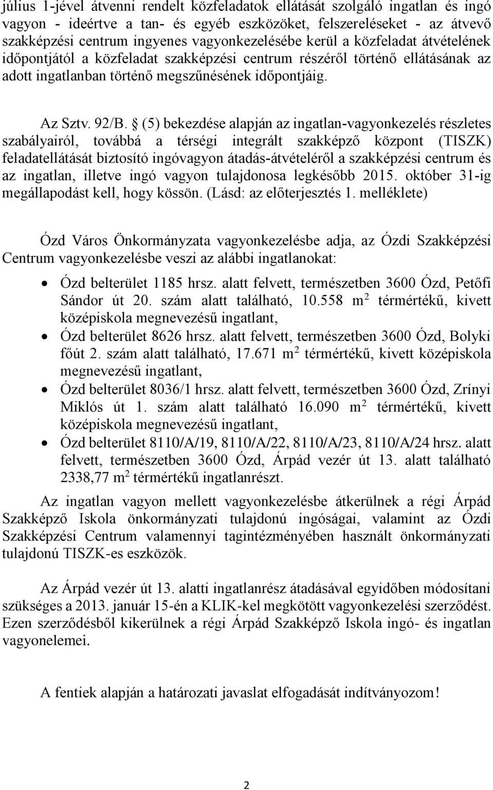 (5) bekezdése alapján az ingatlan-vagyonkezelés részletes szabályairól, továbbá a térségi integrált szakképző központ (TISZK) feladatellátását biztosító ingóvagyon átadás-átvételéről a szakképzési