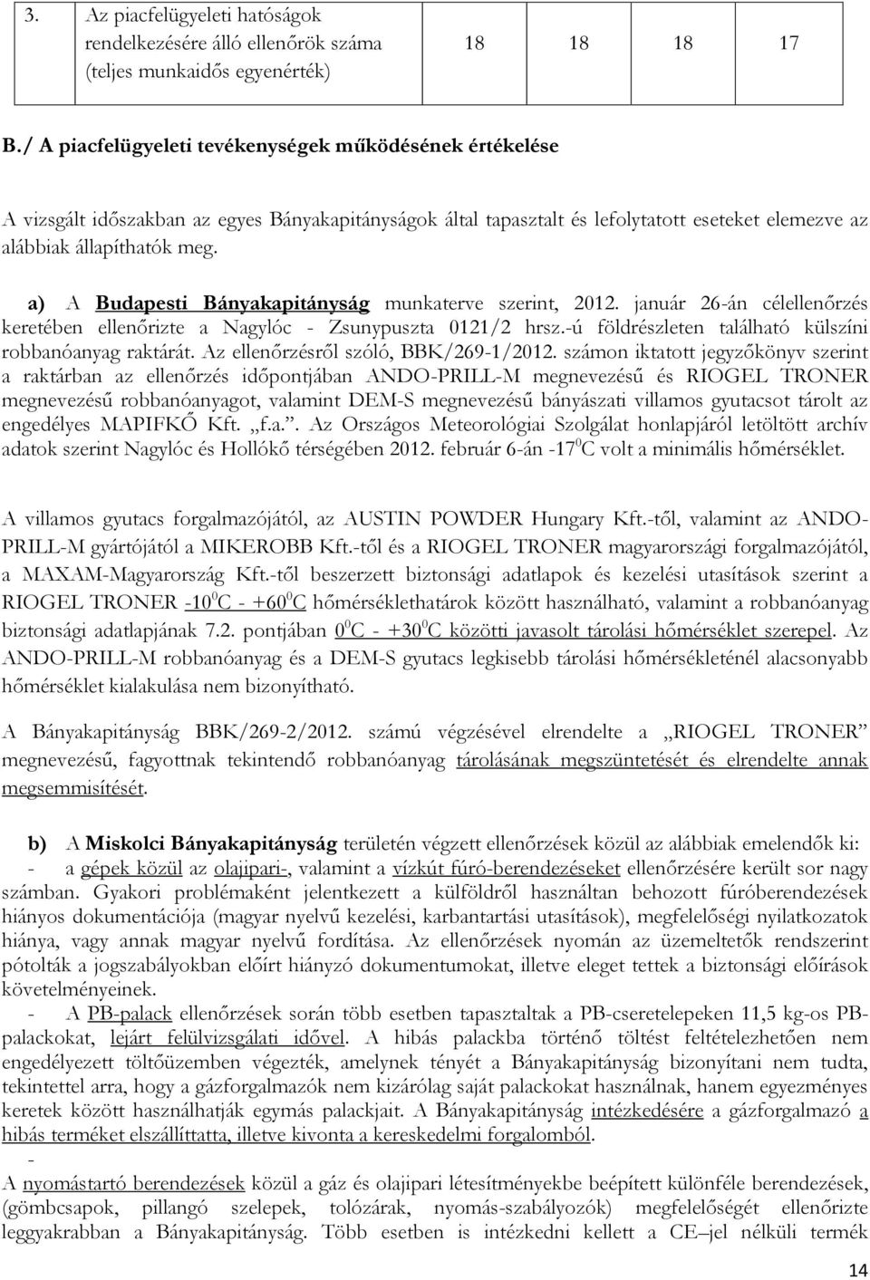 a) A Budapesti Bányakapitányság munkaterve szerint, 2012. január 26-án célellenőrzés keretében ellenőrizte a Nagylóc - Zsunypuszta 0121/2 hrsz.