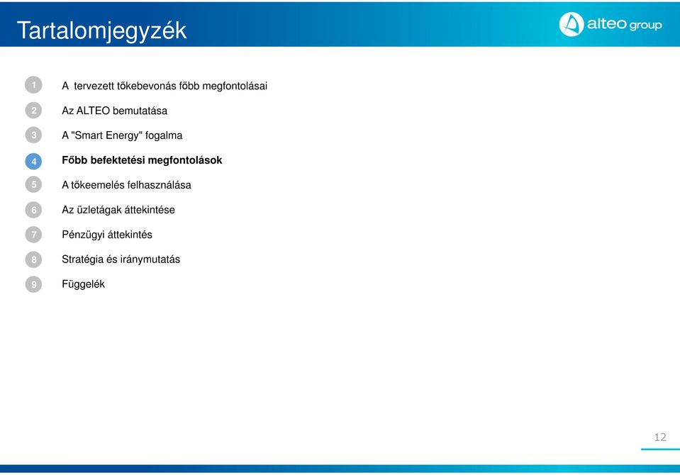 befektetési megfontolások A tőkeemelés felhasználása Az üzletágak