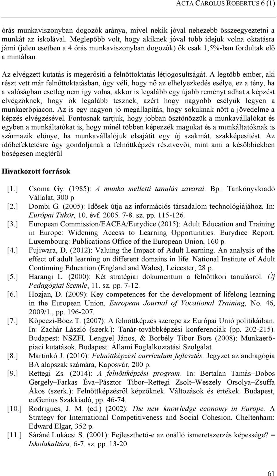 Az elvégzett kutatás is megerősíti a felnőttoktatás létjogosultságát.