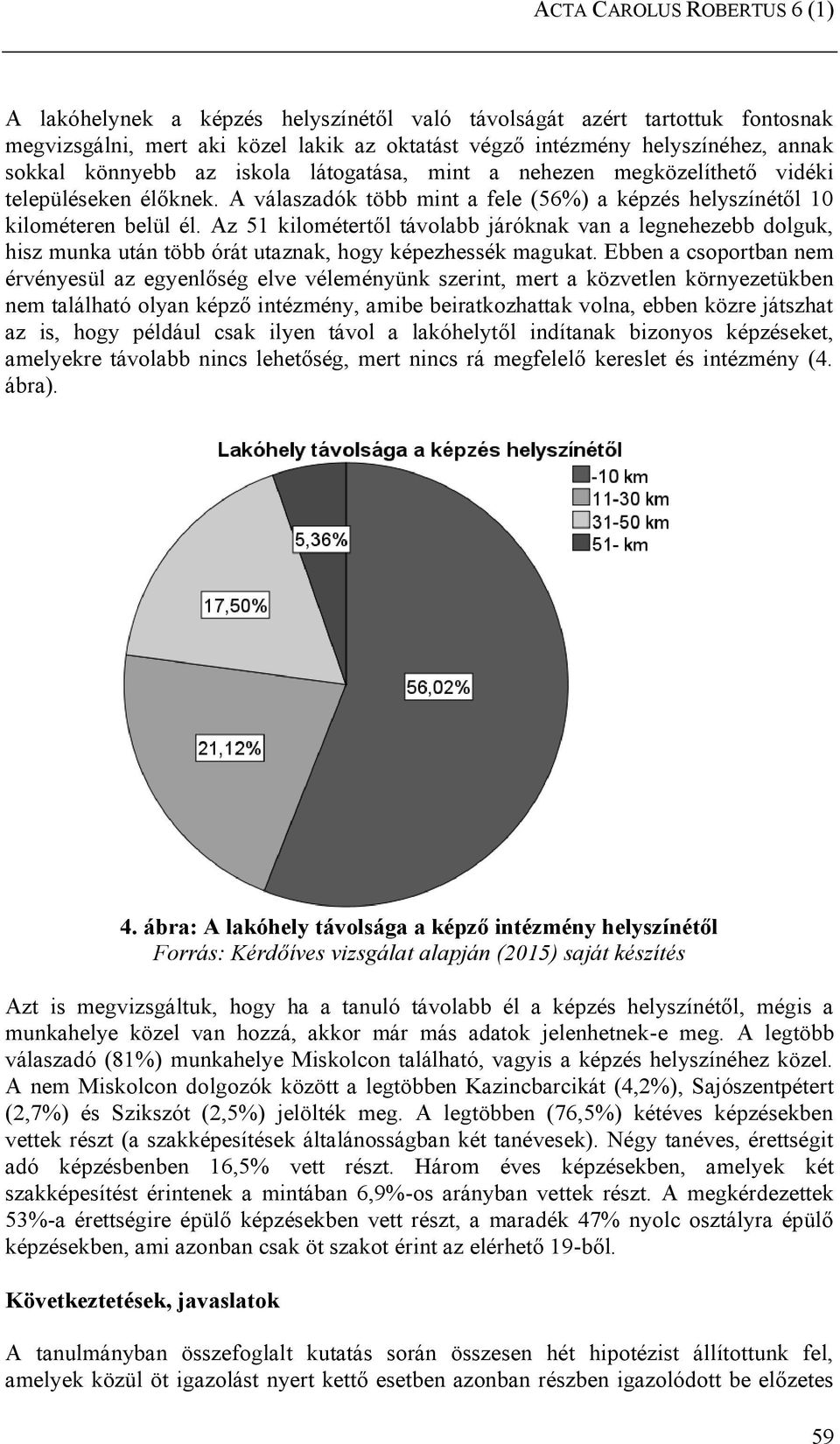 Az 51 kilométertől távolabb járóknak van a legnehezebb dolguk, hisz munka után több órát utaznak, hogy képezhessék magukat.