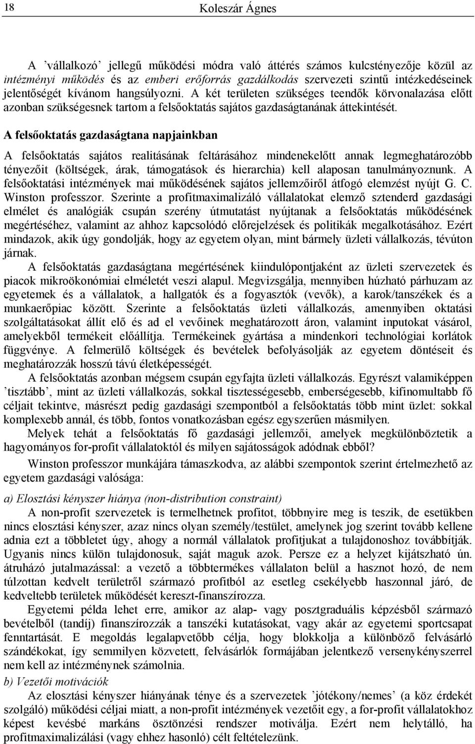 A felsőoktatás gazdaságtana napjainkban A felsőoktatás sajátos realitásának feltárásához mindenekelőtt annak legmeghatározóbb tényezőit (költségek, árak, támogatások és hierarchia) kell alaposan