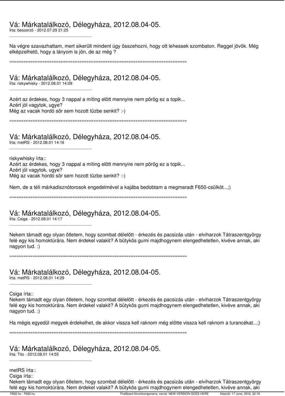 :-) Írta: metrs - 2012.08.01 14:16 riskywhisky írta:: Azért az érdekes, hogy 3 nappal a míting elött mennyire nem pörög ez a topik... Azért jól vagytok, ugye?