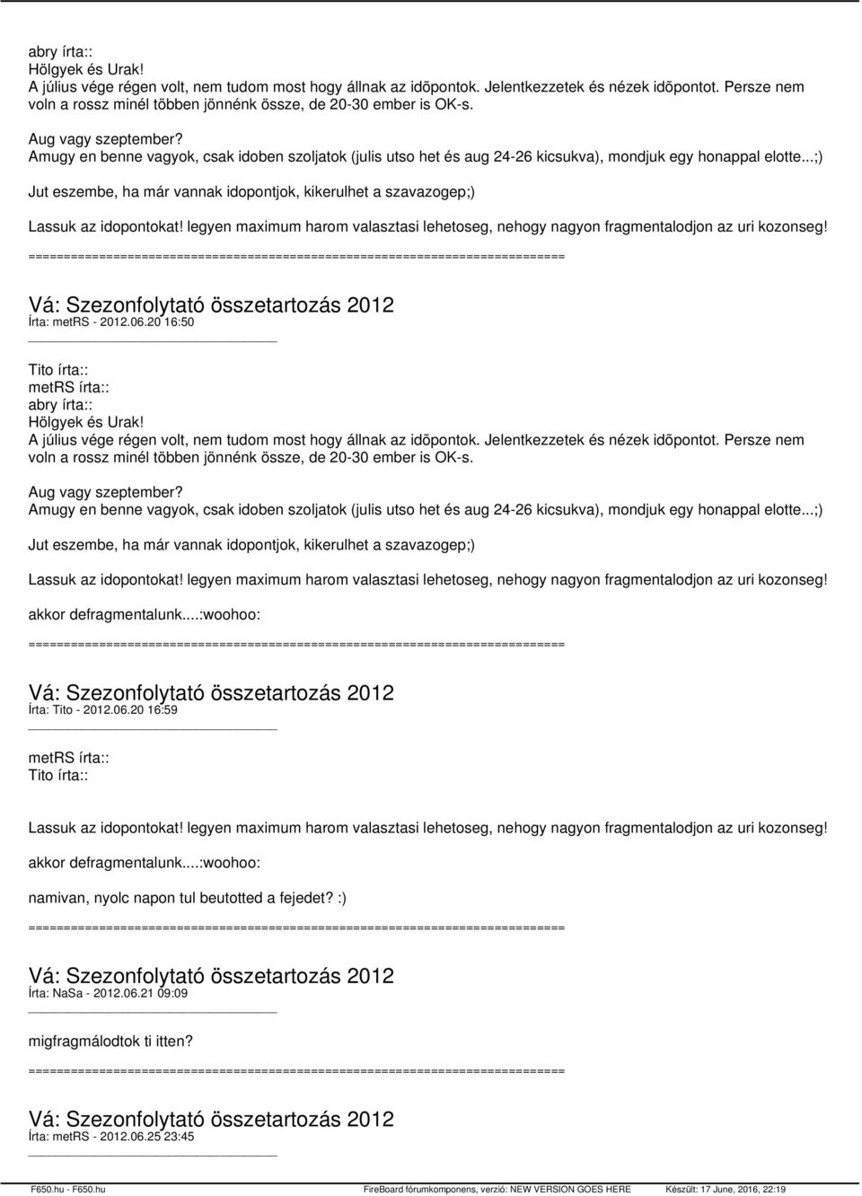 Amugy en benne vagyok, csak idoben szoljatok (julis utso het és aug 24-26 kicsukva), mondjuk egy honappal elotte.