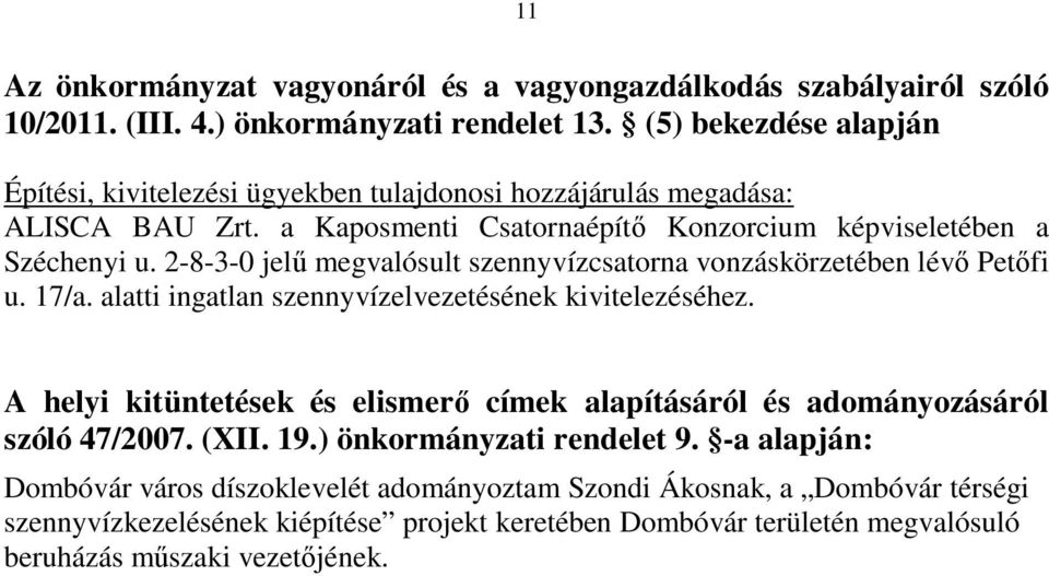 2-8-3-0 jelű megvalósult szennyvízcsatorna vonzáskörzetében lévő Petőfi u. 17/a. alatti ingatlan szennyvízelvezetésének kivitelezéséhez.