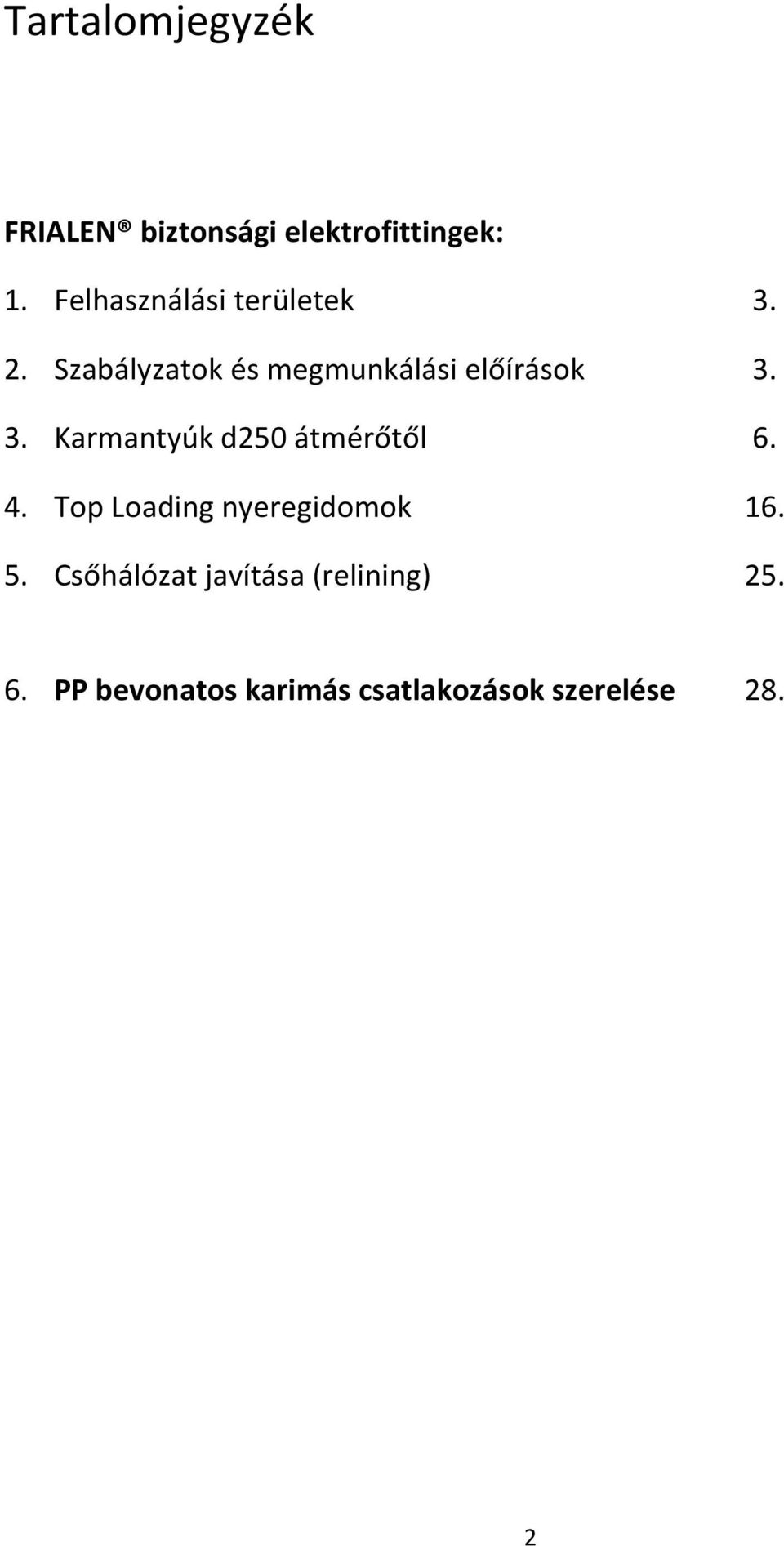 3. Karmantyúk d250 átmérőtől 6. 4. Top Loading nyeregidomok 16. 5.