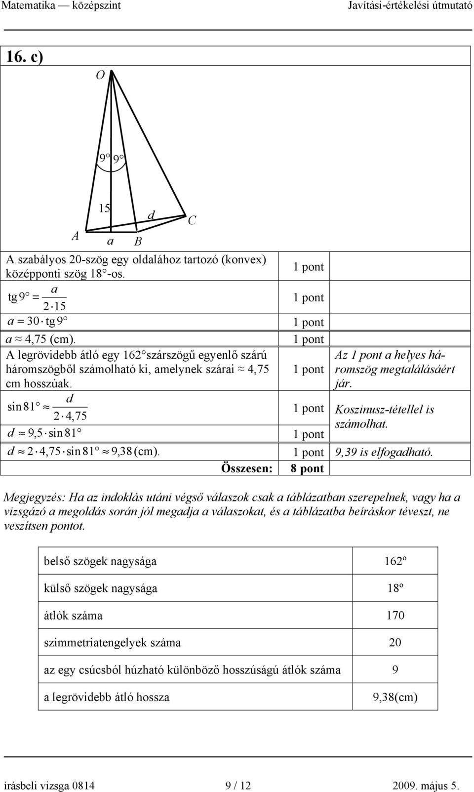 d 9,5 sin81 d 4,75 sin81 9,38(cm). 9,39 is elfogadható.