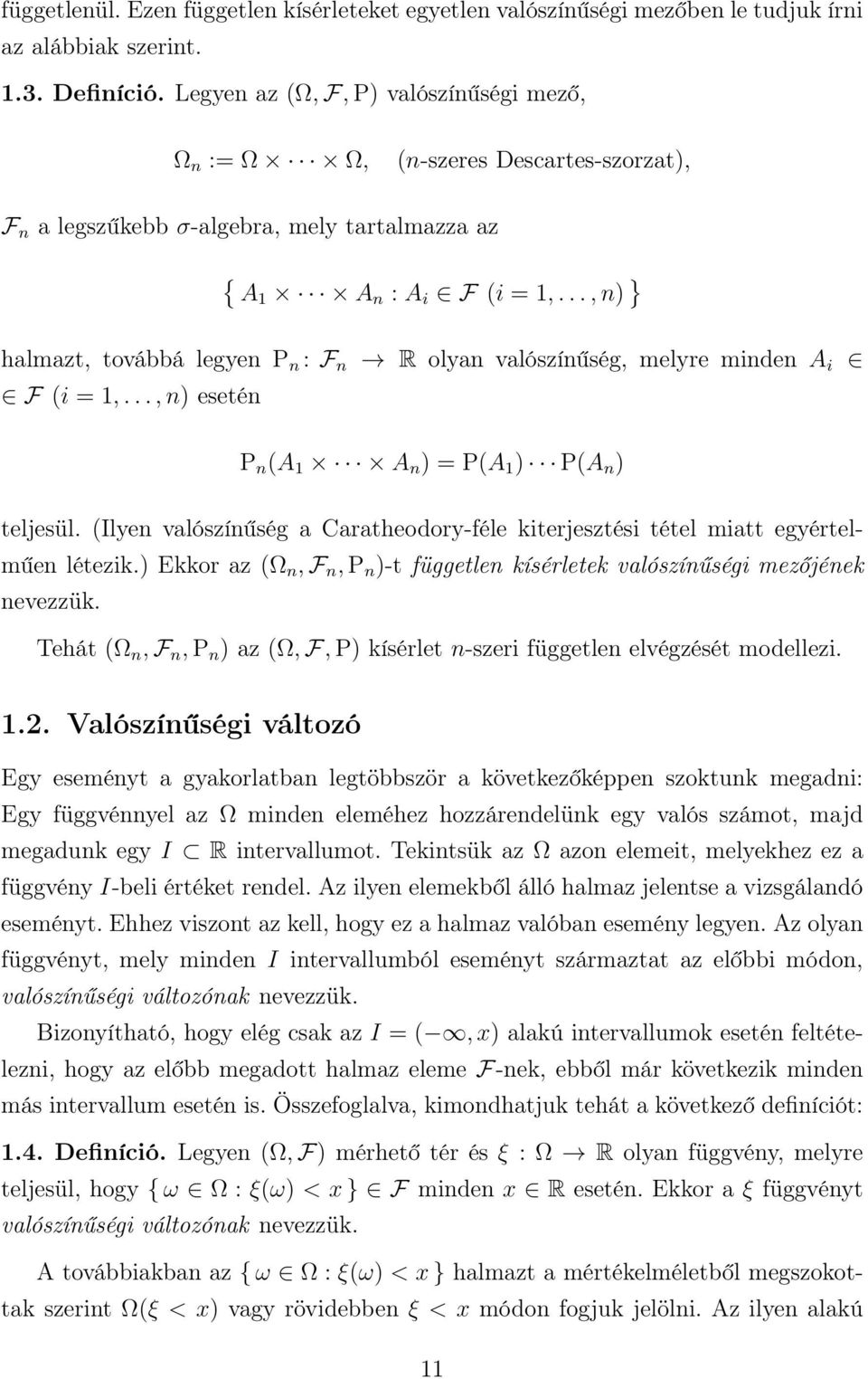 .., n } halmazt, továbbá legyen P n : F n R olyan valószínűség, melyre minden A i F i = 1,..., n esetén P n A 1 A n = PA 1 PA n teljesül.