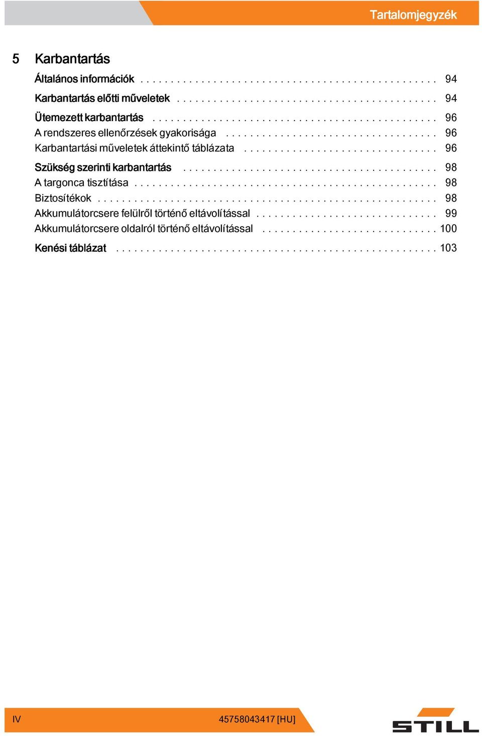 .. 96 Karbantartási műveletek áttekintőtáblázata... 96 Szükség szerinti karbantartás... 98 A targonca tisztítása.