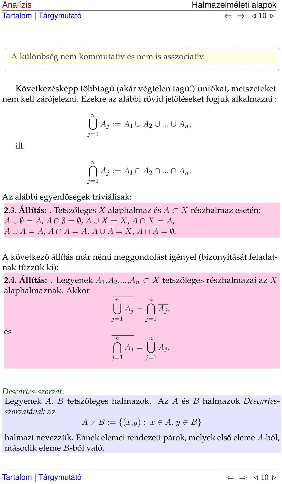 Tetszőleges X alaphalmaz és A X részhalmaz esetén: A = A, A =, A X = X, A X = A, A A = A, A A = A, A A = X, A A =.