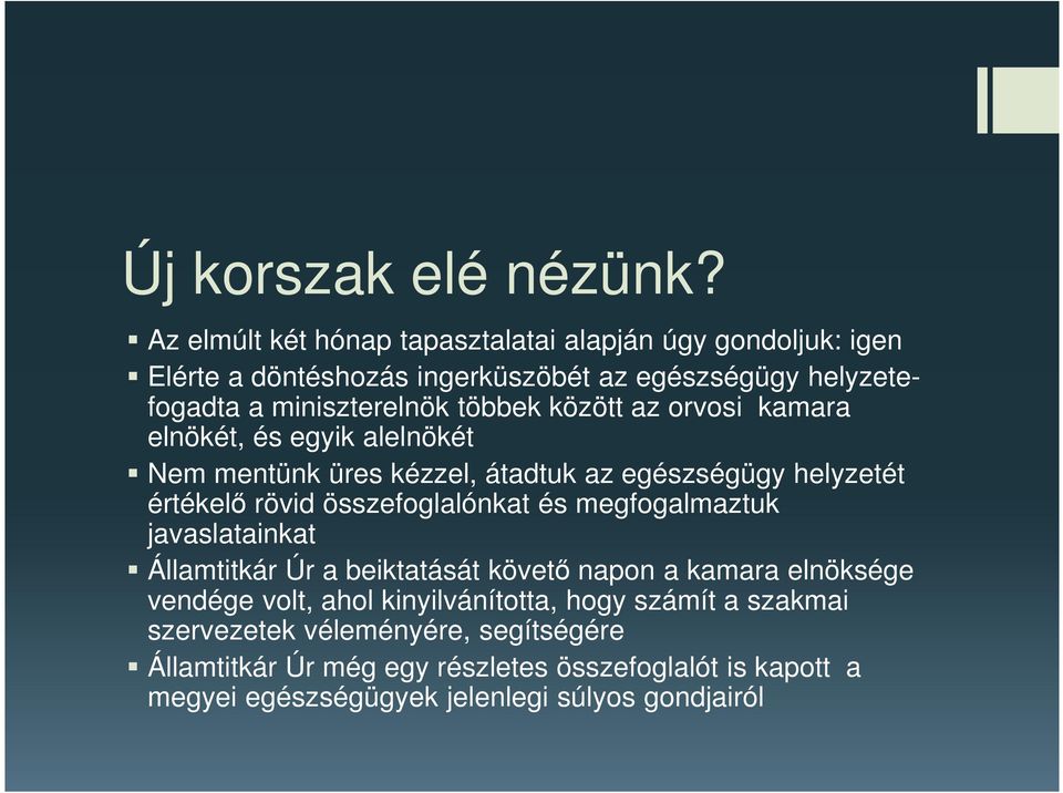 között az orvosi kamara elnökét, és egyik alelnökét Nem mentünk üres kézzel, átadtuk az egészségügy helyzetét értékelő rövid összefoglalónkat és